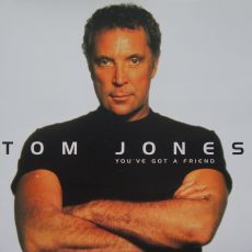 Tom Jones  You ve gor a friend